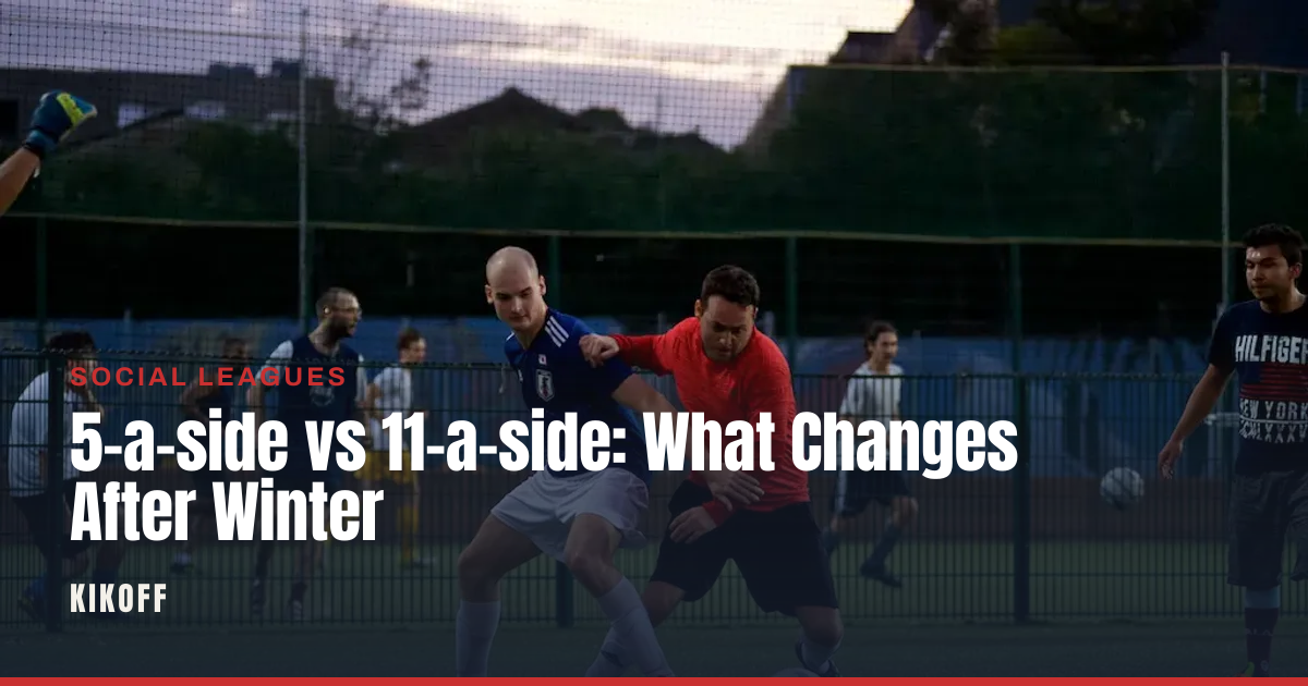 5-a-side vs 11-a-side: What Changes After Winter
